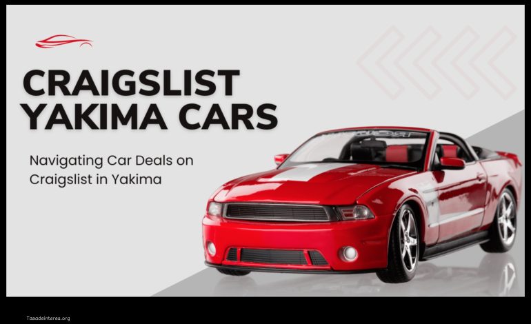 Yakima Craigslist Cars A Buyer’s Guide